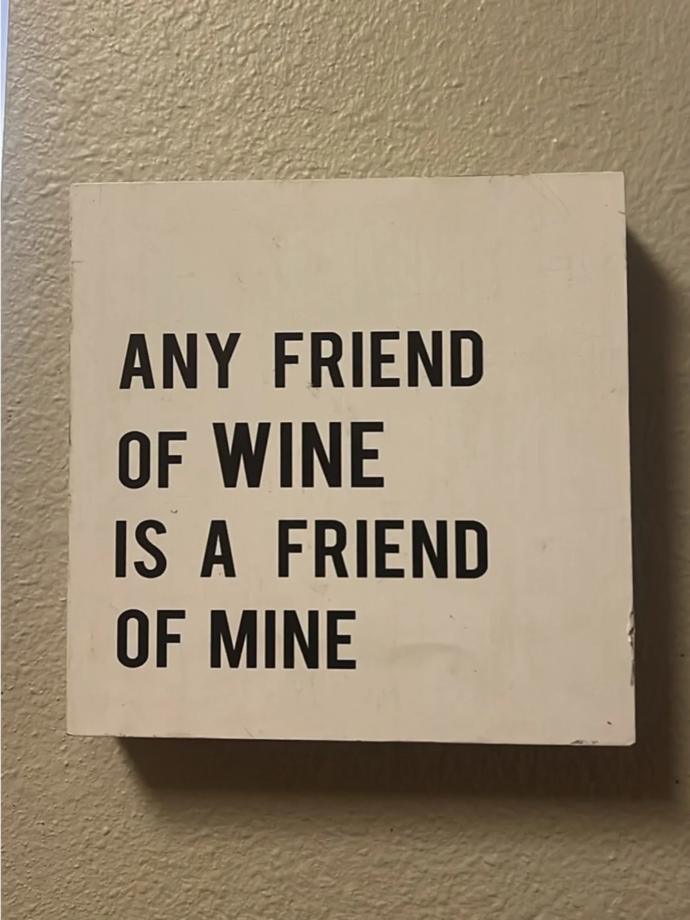 Any Friend of Wine Is a Friend of Mine - White Wall Sign